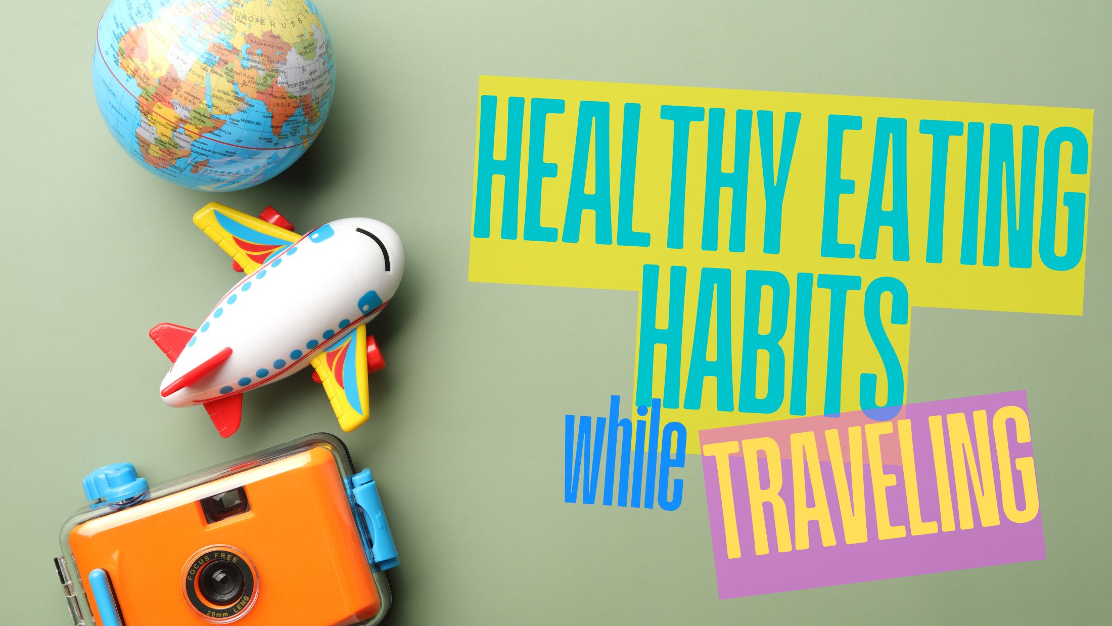 How to Maintain Healthy Eating Habits While Traveling